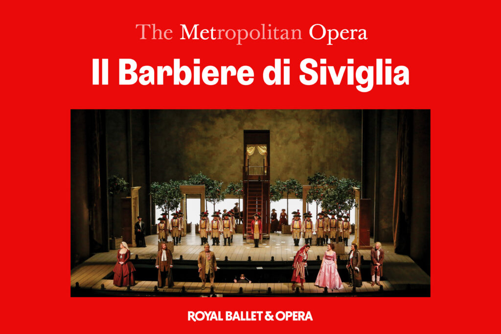 Royal Ballet & Opera x The Metropolitan Opera: Il Barbiere Di Siviglia